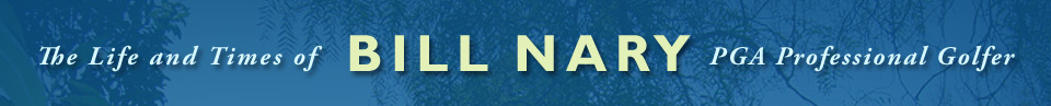 The Life and Times of Bill Nary, PGA Professional Golfer